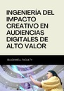 INGENIERÍA DEL IMPACTO CREATIVO EN AUDIENCIAS DIGITALES DE ALTO VALOR