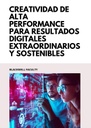 CREATIVIDAD DE ALTA PERFORMANCE PARA RESULTADOS DIGITALES EXTRAORDINARIOS Y SOSTENIBLES