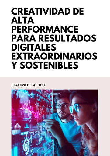 CREATIVIDAD DE ALTA PERFORMANCE PARA RESULTADOS DIGITALES EXTRAORDINARIOS Y SOSTENIBLES