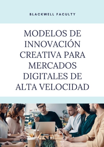 MODELOS DE INNOVACIÓN CREATIVA PARA MERCADOS DIGITALES DE ALTA VELOCIDAD