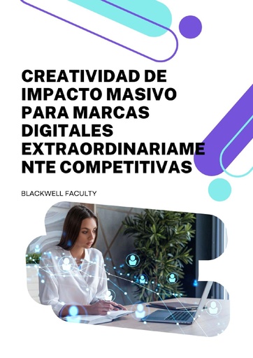 CREATIVIDAD DE IMPACTO MASIVO PARA MARCAS DIGITALES EXTRAORDINARIAMENTE COMPETITIVAS
