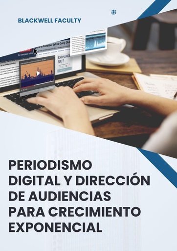 PERIODISMO DIGITAL Y DIRECCIÓN DE AUDIENCIAS PARA CRECIMIENTO EXPONENCIAL