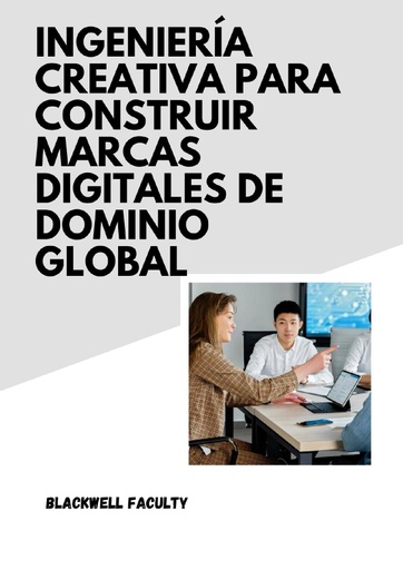 INGENIERÍA CREATIVA PARA CONSTRUIR MARCAS DIGITALES DE DOMINIO GLOBAL