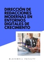DIRECCIÓN DE REDACCIONES MODERNAS EN ENTORNOS DIGITALES DE CRECIMIENTO