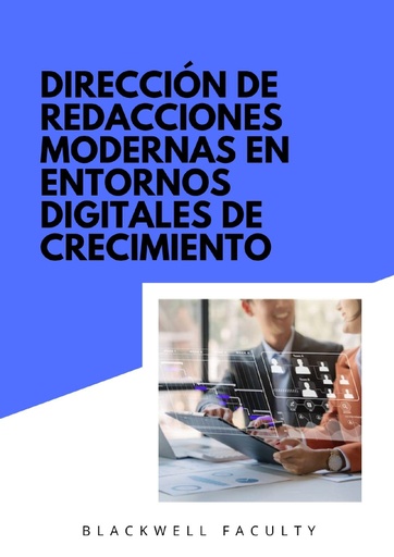 DIRECCIÓN DE REDACCIONES MODERNAS EN ENTORNOS DIGITALES DE CRECIMIENTO