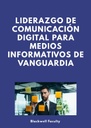 LIDERAZGO DE COMUNICACIÓN DIGITAL PARA MEDIOS INFORMATIVOS DE VANGUARDIA