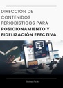 DIRECCIÓN DE CONTENIDOS PERIODÍSTICOS PARA POSICIONAMIENTO Y FIDELIZACIÓN EFECTIVA