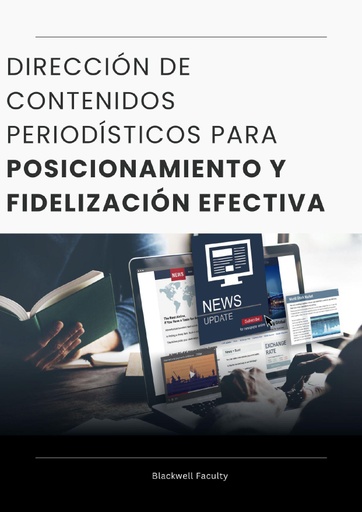 DIRECCIÓN DE CONTENIDOS PERIODÍSTICOS PARA POSICIONAMIENTO Y FIDELIZACIÓN EFECTIVA