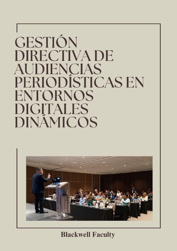 GESTIÓN DIRECTIVA DE AUDIENCIAS PERIODÍSTICAS EN ENTORNOS DIGITALES DINÁMICOS