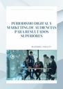 PERIODISMO DIGITAL Y MARKETING DE AUDIENCIAS PARA RESULTADOS SUPERIORES