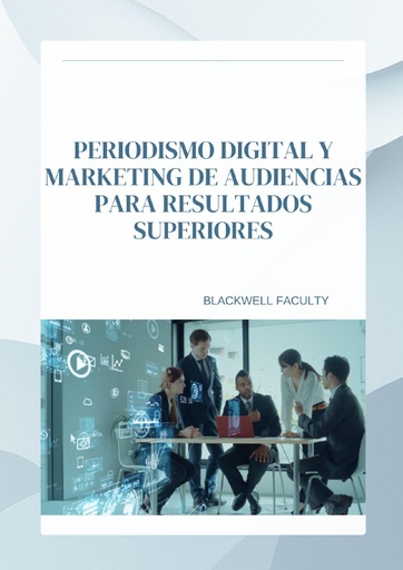 PERIODISMO DIGITAL Y MARKETING DE AUDIENCIAS PARA RESULTADOS SUPERIORES