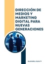 DIRECCIÓN DE MEDIOS Y MARKETING DIGITAL PARA NUEVAS GENERACIONES