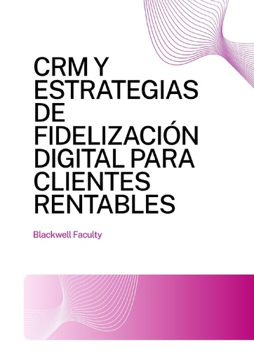 CRM Y ESTRATEGIAS DE FIDELIZACIÓN DIGITAL PARA CLIENTES RENTABLES