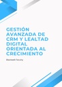 GESTIÓN AVANZADA DE CRM Y LEALTAD DIGITAL ORIENTADA AL CRECIMIENTO