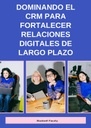 DOMINANDO EL CRM PARA FORTALECER RELACIONES DIGITALES DE LARGO PLAZO
