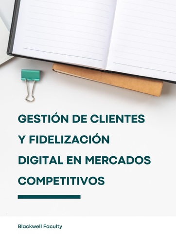 GESTIÓN DE CLIENTES Y FIDELIZACIÓN DIGITAL EN MERCADOS COMPETITIVOS