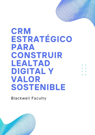 CRM ESTRATÉGICO PARA CONSTRUIR LEALTAD DIGITAL Y VALOR SOSTENIBLE