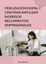 FIDELIZACIÓN DIGITAL Y CRM PARA IMPULSAR INGRESOS RECURRENTES EMPRESARIALES