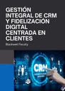 GESTIÓN INTEGRAL DE CRM Y FIDELIZACIÓN DIGITAL CENTRADA EN CLIENTES