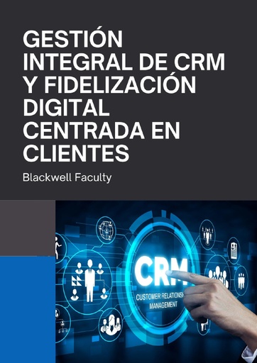 GESTIÓN INTEGRAL DE CRM Y FIDELIZACIÓN DIGITAL CENTRADA EN CLIENTES