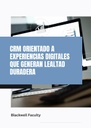 CRM ORIENTADO A EXPERIENCIAS DIGITALES QUE GENERAN LEALTAD DURADERA