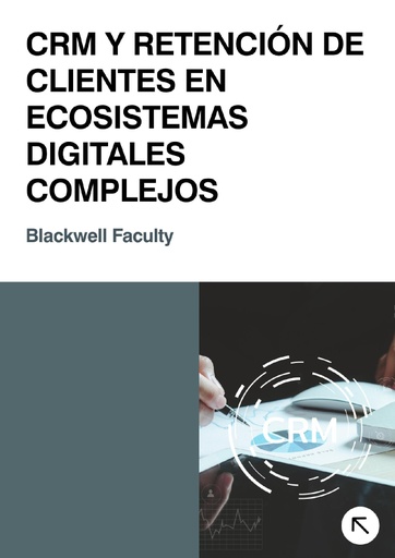 CRM Y RETENCIÓN DE CLIENTES EN ECOSISTEMAS DIGITALES COMPLEJOS