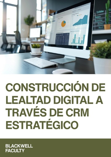 CONSTRUCCIÓN DE LEALTAD DIGITAL A TRAVÉS DE CRM ESTRATÉGICO