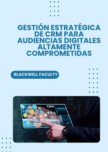 GESTIÓN ESTRATÉGICA DE CRM PARA AUDIENCIAS DIGITALES ALTAMENTE COMPROMETIDAS