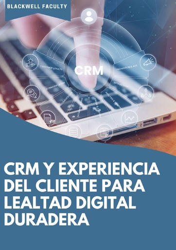 CRM Y EXPERIENCIA DEL CLIENTE PARA LEALTAD DIGITAL DURADERA