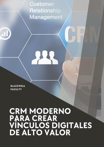 CRM MODERNO PARA CREAR VÍNCULOS DIGITALES DE ALTO VALOR