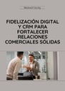 FIDELIZACIÓN DIGITAL Y CRM PARA FORTALECER RELACIONES COMERCIALES SÓLIDAS