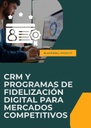 CRM Y PROGRAMAS DE FIDELIZACIÓN DIGITAL PARA MERCADOS COMPETITIVOS