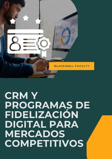 CRM Y PROGRAMAS DE FIDELIZACIÓN DIGITAL PARA MERCADOS COMPETITIVOS