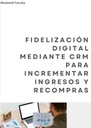 FIDELIZACIÓN DIGITAL MEDIANTE CRM PARA INCREMENTAR INGRESOS Y RECOMPRAS