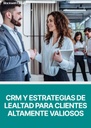 CRM Y ESTRATEGIAS DE LEALTAD PARA CLIENTES ALTAMENTE VALIOSOS