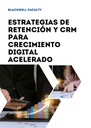 ESTRATEGIAS DE RETENCIÓN Y CRM PARA CRECIMIENTO DIGITAL ACELERADO