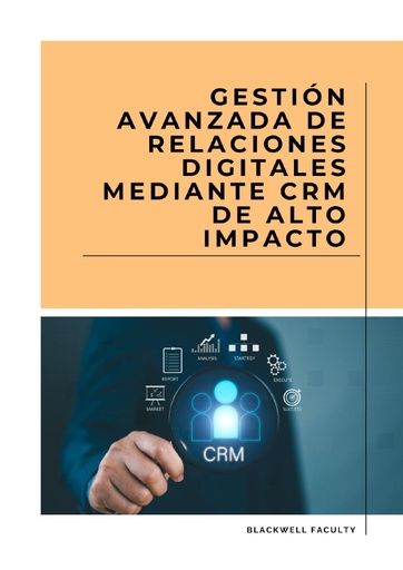 GESTIÓN AVANZADA DE RELACIONES DIGITALES MEDIANTE CRM DE ALTO IMPACTO