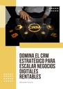 DOMINA EL CRM ESTRATÉGICO PARA ESCALAR NEGOCIOS DIGITALES RENTABLES
