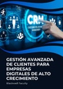 GESTIÓN AVANZADA DE CLIENTES PARA EMPRESAS DIGITALES DE ALTO CRECIMIENTO