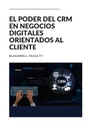EL PODER DEL CRM EN NEGOCIOS DIGITALES ORIENTADOS AL CLIENTE