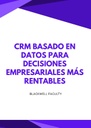 CRM BASADO EN DATOS PARA DECISIONES EMPRESARIALES MÁS RENTABLES
