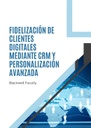 FIDELIZACIÓN DE CLIENTES DIGITALES MEDIANTE CRM Y PERSONALIZACIÓN AVANZADA