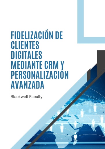 FIDELIZACIÓN DE CLIENTES DIGITALES MEDIANTE CRM Y PERSONALIZACIÓN AVANZADA
