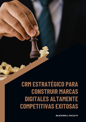 CRM ESTRATÉGICO PARA CONSTRUIR MARCAS DIGITALES ALTAMENTE COMPETITIVAS EXITOSAS