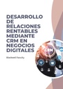 DESARROLLO DE RELACIONES RENTABLES MEDIANTE CRM EN NEGOCIOS DIGITALES