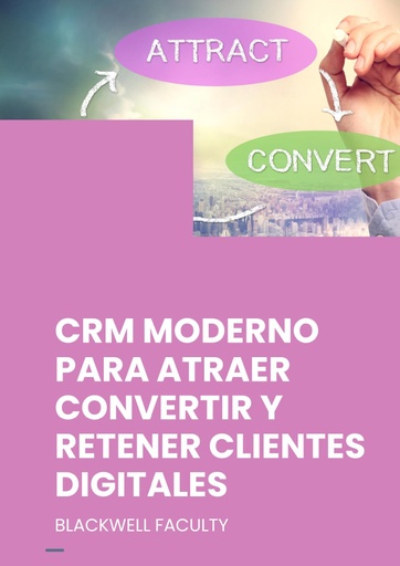 CRM MODERNO PARA ATRAER CONVERTIR Y RETENER CLIENTES DIGITALES