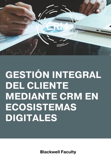 GESTIÓN INTEGRAL DEL CLIENTE MEDIANTE CRM EN ECOSISTEMAS DIGITALES
