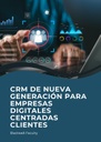 CRM DE NUEVA GENERACIÓN PARA EMPRESAS DIGITALES CENTRADAS CLIENTES