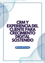 CRM Y EXPERIENCIA DEL CLIENTE PARA CRECIMIENTO DIGITAL SOSTENIDO