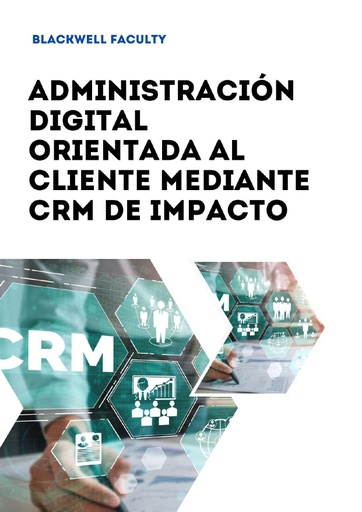 ADMINISTRACIÓN DIGITAL ORIENTADA AL CLIENTE MEDIANTE CRM DE IMPACTO